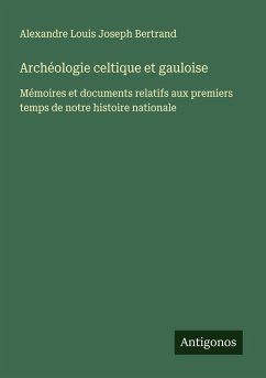 Archéologie celtique et gauloise - Bertrand, Alexandre Louis Joseph