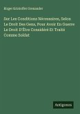 Sur Les Conditions Nécessaires, Selon Le Droit Des Gens, Pour Avoir En Guerre Le Droit D'Être Considéré Et Traité Comme Soldat Sur Les Conditions Nécessaires, Selon Le Droit Des Gens, Pour Avoir En Guerre Le Droit D'Être Considéré Et Traité Comme Soldat