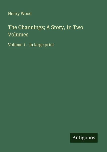 The Channings; A Story, In Two Volumes The Channings; A Story, In Two Volumes