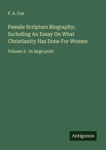 Female Scripture Biography; Including An Essay On What Christianity Has Done For Women Female Scripture Biography; Including An Essay On What Christianity Has Done For Women