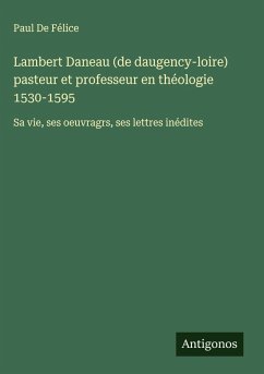Cover Lambert Daneau (de daugency-loire) pasteur et professeur en théologie 1530-1595