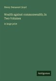 Wealth against commonwealth; In Two Volumes