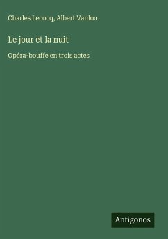 Le jour et la nuit - Lecocq, Charles; Vanloo, Albert Le jour et la nuit - Lecocq, Charles; Vanloo, Albert