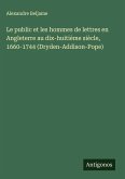 Le public et les hommes de lettres en Angleterre au dix-huitième siècle, 1660-1744 (Dryden-Addison-Pope)