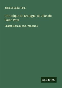 Chronique de Bretagne de Jean de Saint-Paul - De Saint-Paul, Jean