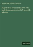 Négociations pour la conclusion d'un traité de commerce entre la France et la Belgique Négociations pour la conclusion d'un traité de commerce entre la France et la Belgique