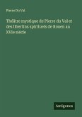 Théâtre mystique de Pierre du Val et des libertins spirituels de Rouen au XVIe siécle