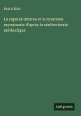 La capsule interne et la couronne rayonnante d'après la cérébrotomie méthodique