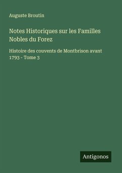 Notes Historiques sur les Familles Nobles du Forez - Broutin, Auguste