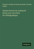 Poésies diverses du cardinal de Bernis: avec une notice bio-bibliographique Poésies diverses du cardinal de Bernis: avec une notice bio-bibliographique