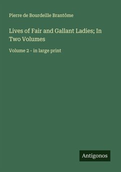 Lives of Fair and Gallant Ladies; In Two Volumes - Brantôme, Pierre de Bourdeille