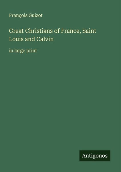 Great Christians of France, Saint Louis and Calvin Great Christians of France, Saint Louis and Calvin