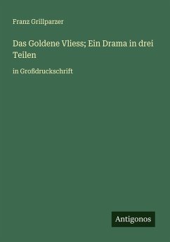 Das Goldene Vliess; Ein Drama in drei Teilen - Grillparzer, Franz