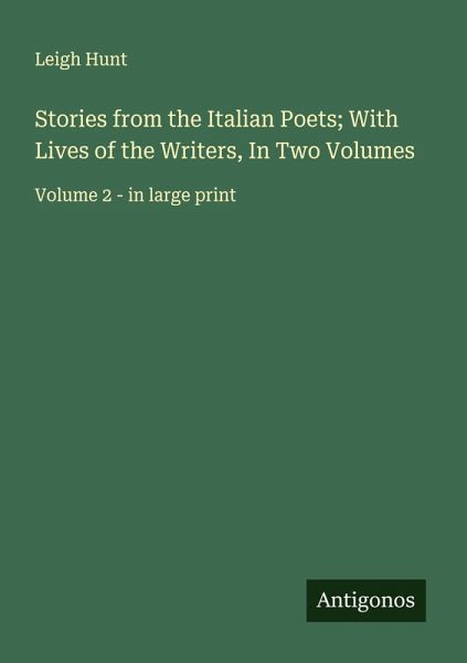 Stories from the Italian Poets; With Lives of the Writers, In Two Volumes Stories from the Italian Poets; With Lives of the Writers, In Two Volumes