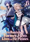 The Banished Former Hero Lives as He Pleases: Volume 6 (eBook, ePUB) The Banished Former Hero Lives as He Pleases: Volume 6 (eBook, ePUB)