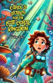 Carol's Search for the Lost Coral Kingdom (eBook, ePUB) Carol's Search for the Lost Coral Kingdom (eBook, ePUB)