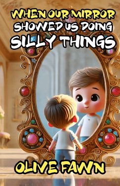 When Our Mirror Showed Us Doing Silly Things (eBook, ePUB) - Fawn, Olive