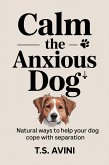 Calm the Anxious Dog (eBook, ePUB) Calm the Anxious Dog (eBook, ePUB)
