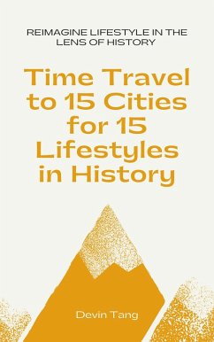 Cover Time Travel to 15 Cities for 15 Lifestyles in History (eBook, ePUB)