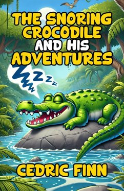 The Snoring Crocodile and His Adventures (eBook, ePUB) - Finn, Cedric