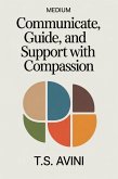 Communicate, Guide, and Support with Compassion (eBook, ePUB) Communicate, Guide, and Support with Compassion (eBook, ePUB)