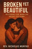 Broken Yet Beautiful: Restoring Love When Life Breaks You Down (eBook, ePUB) Broken Yet Beautiful: Restoring Love When Life Breaks You Down (eBook, ePUB)