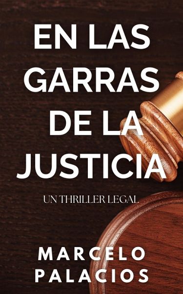 En las Garras de la Justicia: un Thriller Legal (eBook, ePUB) En las Garras de la Justicia: un Thriller Legal (eBook, ePUB)
