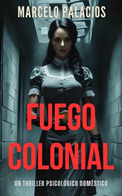 Fuego Colonial: un Thriller Psicológico Doméstico (eBook, ePUB) - Palacios, Marcelo Fuego Colonial: un Thriller Psicológico Doméstico (eBook, ePUB) - Palacios, Marcelo