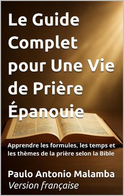 Cover Le Guide Complet pour Une Vie de Prière Épanouie (eBook, ePUB)