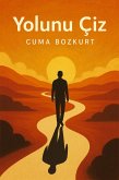 Yolunu Çiz (Cuma Bozkurt Kisisel Gelisim Kitaplari, #12) (eBook, ePUB) Yolunu Çiz (Cuma Bozkurt Kisisel Gelisim Kitaplari, #12) (eBook, ePUB)