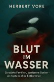Blut im Wasser Zerstörte Familien, zerrissene Seelen - ein System ohne Entkommen (eBook, ePUB) Blut im Wasser Zerstörte Familien, zerrissene Seelen - ein System ohne Entkommen (eBook, ePUB)
