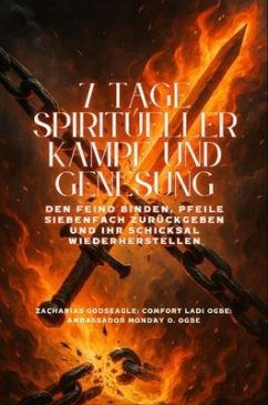 Cover 7 TAGE SPIRITUELLER KAMPF UND GENESUNG - Den Feind binden, Pfeile siebenfach zurückgeben und Ihr Schicksal wiederherstellen (eBook, ePUB)