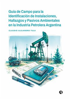 Cover Guía de Campo para la Identificación de Instalaciones, Hallazgos y Pasivos Ambientales en la Industria Petrolera Argentina (eBook, ePUB)