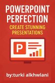 PowerPoint Perfection: Create Stunning Presentations Like a Pro - Master Slides, Design, and Storytelling for Business, Education, and Beyond (eBook, ePUB)