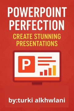 Cover PowerPoint Perfection: Create Stunning Presentations Like a Pro - Master Slides, Design, and Storytelling for Business, Education, and Beyond (eBook, ePUB)