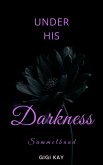 Under his Darkness - SAMMELBAND (eBook, ePUB) Under his Darkness - SAMMELBAND (eBook, ePUB)