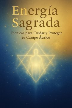 Cover Energía Sagrada Técnicas para Cuidar y Proteger tu Campo Áurico (eBook, ePUB)