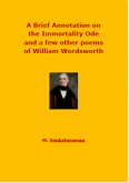 A Brief Annotation on the Immortality Ode and a few other poems of William Wordsworth (eBook, ePUB)