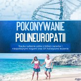 Pokonywanie polineuropatii: Nauka radzenia sobie z bólem nerwów i niespokojnymi nogami oraz ich holistyczne leczenie Ask ChatGPT (MP3-Download)
