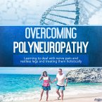 Overcoming Polyneuropathy: Learning to deal with nerve pain and restless legs and treating them holistically (MP3-Download)