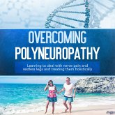 Overcoming Polyneuropathy: Learning to deal with nerve pain and restless legs and treating them holistically (MP3-Download) Overcoming Polyneuropathy: Learning to deal with nerve pain and restless legs and treating them holistically (MP3-Download)