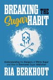 Breaking the Sugar Habit (eBook, ePUB) Breaking the Sugar Habit (eBook, ePUB)