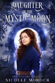 Daughter of the Mystic Moon (The Mystic Moon Chronicles, #1) (eBook, ePUB) Daughter of the Mystic Moon (The Mystic Moon Chronicles, #1) (eBook, ePUB)
