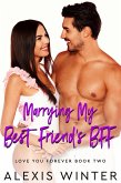 Marrying My Best Friend's BFF (Love You Forever, #2) (eBook, ePUB) Marrying My Best Friend's BFF (Love You Forever, #2) (eBook, ePUB)