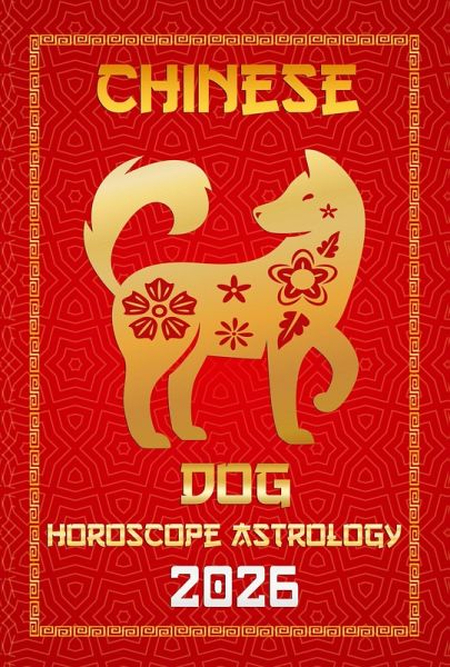 Dog Chinese Horoscope 2026 (12 Chinese Zodiac Signs Astrology & Horoscope 2026, #10) (eBook, ePUB) Dog Chinese Horoscope 2026 (12 Chinese Zodiac Signs Astrology & Horoscope 2026, #10) (eBook, ePUB)