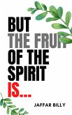 But the Fruit of the Spirit is... (eBook, ePUB)
