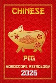 Pig Chinese Horoscope 2026 (12 Chinese Zodiac Signs Astrology & Horoscope 2026, #12) (eBook, ePUB)