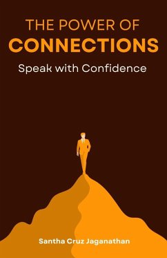 The Power of Connection_ Speak with Confidence (eBook, ePUB) - Jaganathan, Santha Cruz The Power of Connection_ Speak with Confidence (eBook, ePUB) - Jaganathan, Santha Cruz