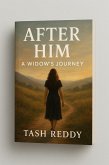 AFTER HIM - A Widows Journey (LIFE AFTER LOSS, #1) (eBook, ePUB) AFTER HIM - A Widows Journey (LIFE AFTER LOSS, #1) (eBook, ePUB)
