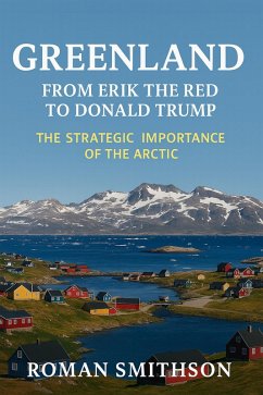 Cover Greenland: From Erik the Red to Donald Trump. The Strategic Importance of the Arctic (Epicenters of Global Politics, #1) (eBook, ePUB)